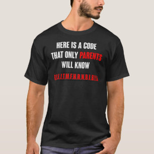  Here is A Code That Only Parents Will Know Funny  T-Shirt