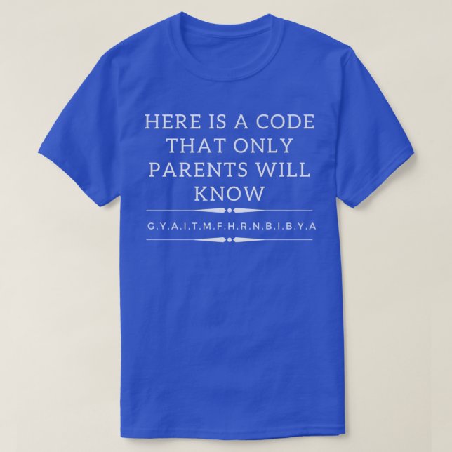 Here Is A Code That Only Parents Will Know Premium T-Shirt (Design Front)