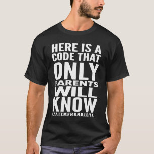 Here Is A Code That Only Parents Will Know Sarcasm T-Shirt