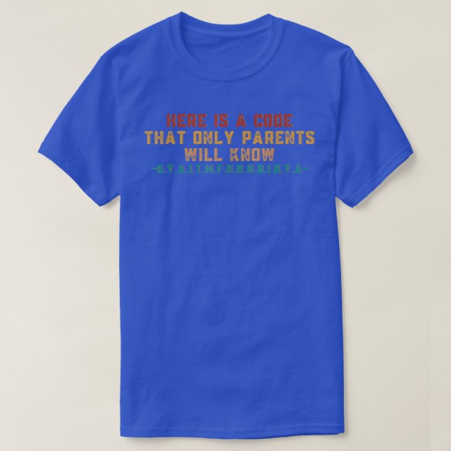Here Is A Code That Only Parents Will Know  T-Shirt (Design Front)