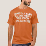Here is A Code That Only Parents Will Know  T-Shirt<br><div class="desc">Here is A Code That Only Parents Will Know  .</div>