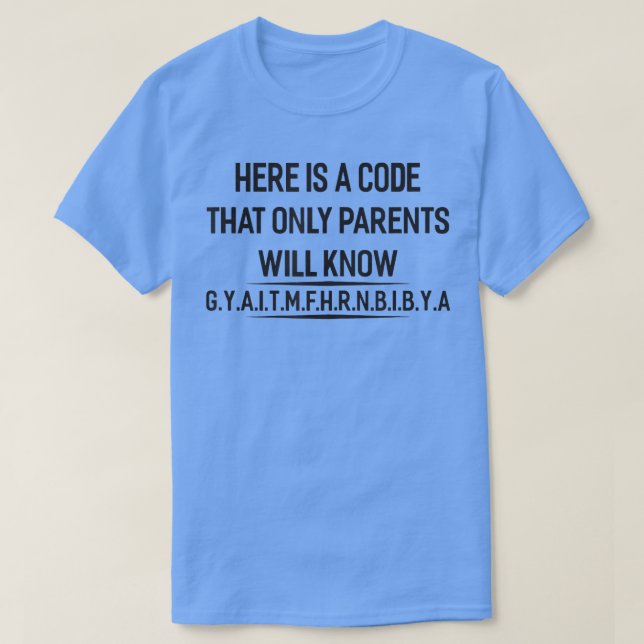 Here Is A Code That Only Parents Will Know  T-Shirt (Design Front)