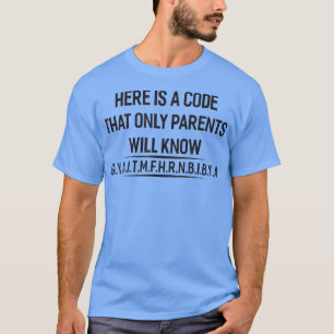 Here Is A Code That Only Parents Will Know  T-Shirt