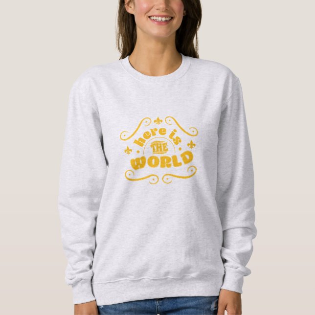 Here is the world sweatshirt (Front)