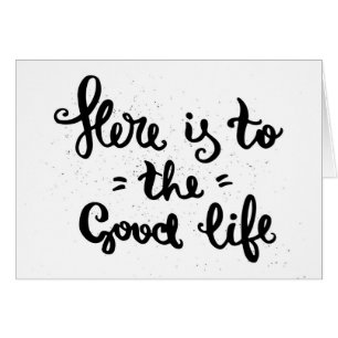 Here Is To The Good Life