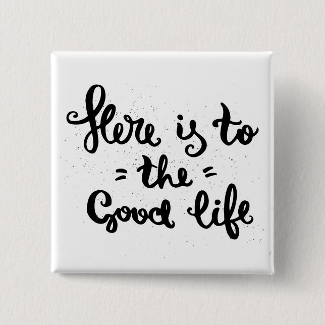 Here Is To The Good Life 15 Cm Square Badge (Front)