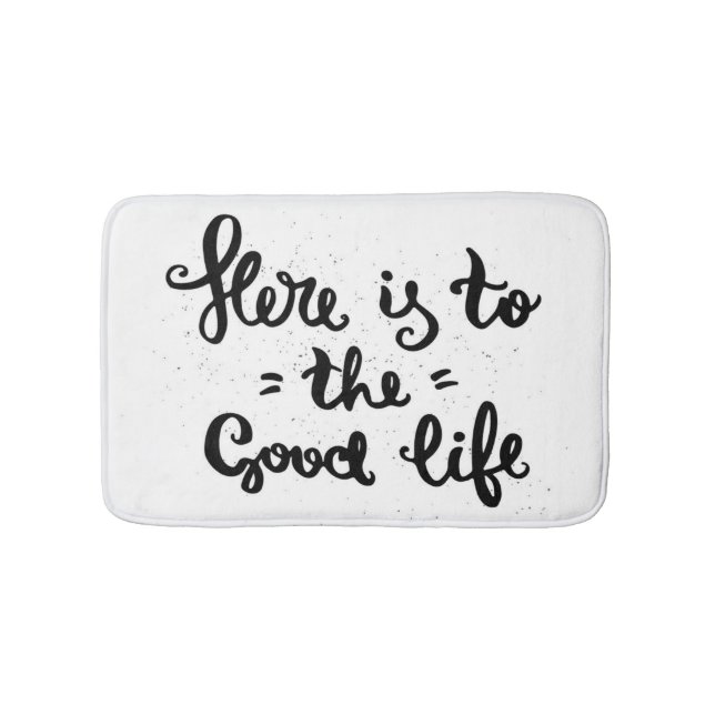 Here Is To The Good Life Bath Mat (Front)