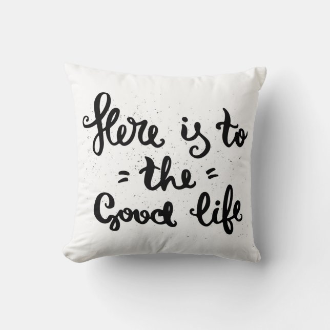 Here Is To The Good Life Cushion (Front)