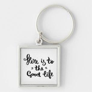 Here Is To The Good Life Key Ring