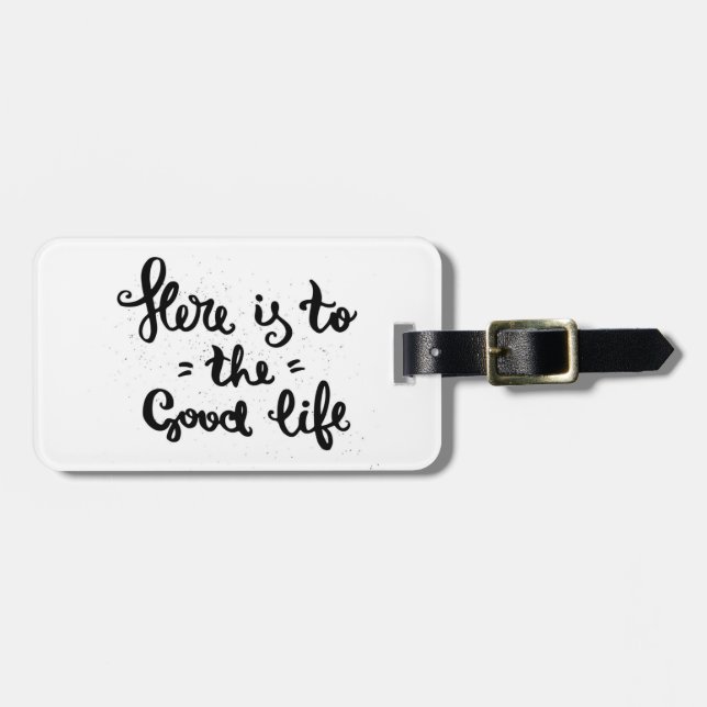 Here Is To The Good Life Luggage Tag (Front Horizontal)