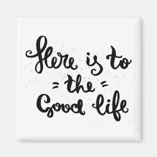 Here Is To The Good Life Magnet