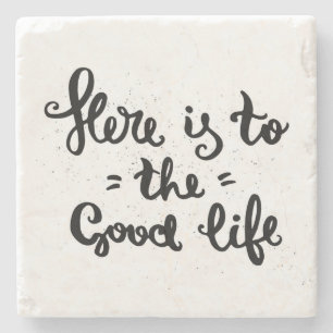 Here Is To The Good Life Stone Coaster