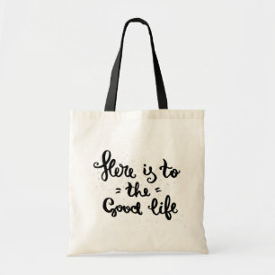 Here Is To The Good Life Tote Bag