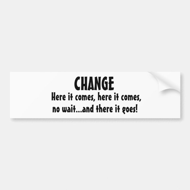 Here it comes, here it comes,, no wait...and th... bumper sticker (Front)