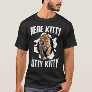 Here Kitty Kitty Kitty Big Cat Lover Pouncing Tige T-Shirt