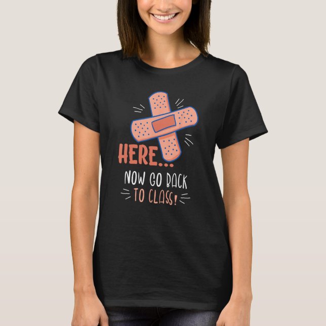 Here Now Go Back To Class Design For School Nurses T-Shirt (Front)