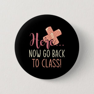 Here Now Go Back To Class Nursing Fun School Nurse 6 Cm Round Badge