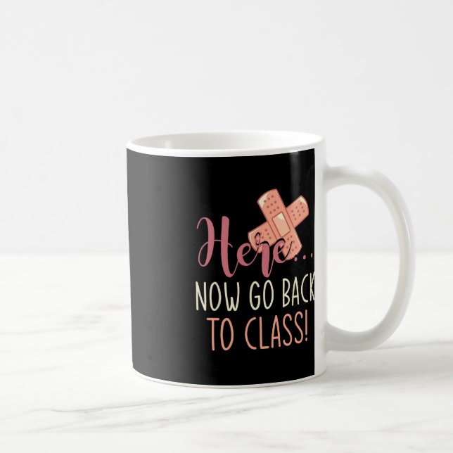 Here Now Go Back To Class Nursing Fun School Nurse Coffee Mug (Right)