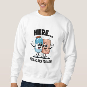 Here Now Go Back To Class School Nurse Medical Pro Sweatshirt