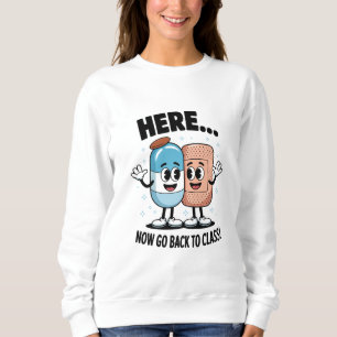 Here Now Go Back To Class School Nurse Medical Pro Sweatshirt