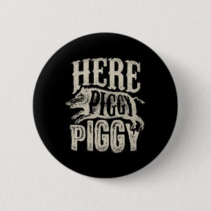 Here Piggy Piggy  Boar Hunting Vintage Pig Hog Hun 6 Cm Round Badge
