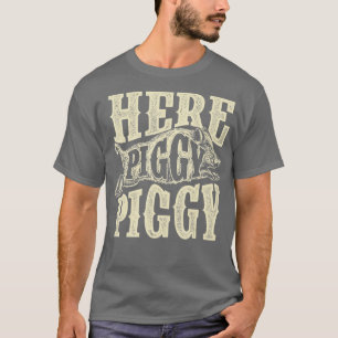 Here Piggy PiggyBoar Hunting Wild Hog Hunter T-Shirt