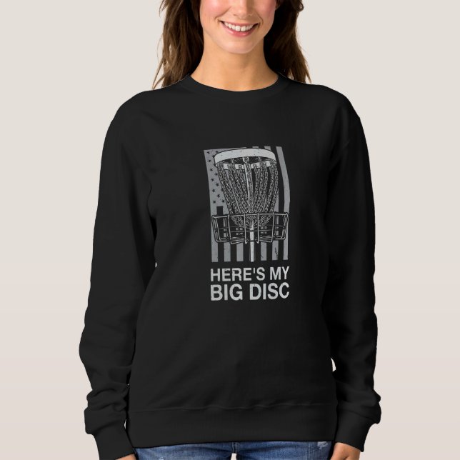 Here S My Big Disc Outdoor Game Disc Golf Field Ga Sweatshirt (Front)