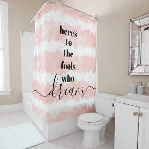 Here’s to Fools Who Dream Blush Pink Watercolor Shower Curtain