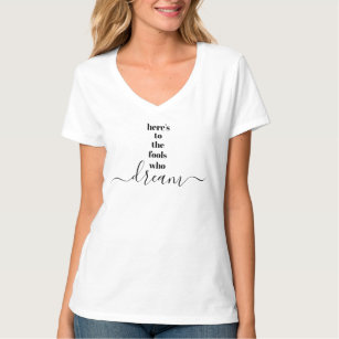 Here’s to Fools Who Dream Bold Chic Typography T-Shirt