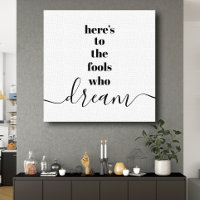 Here’s to Fools Who Dream Typography Black White