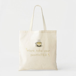 Here, Take Your PositiviTEA Positive Vibes Graphic Tote Bag