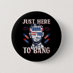 Here To Bang Abraham Lincoln 4th Of July Fireworks 6 Cm Round Badge
