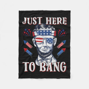 Here To Bang Abraham Lincoln 4th Of July Fireworks Fleece Blanket