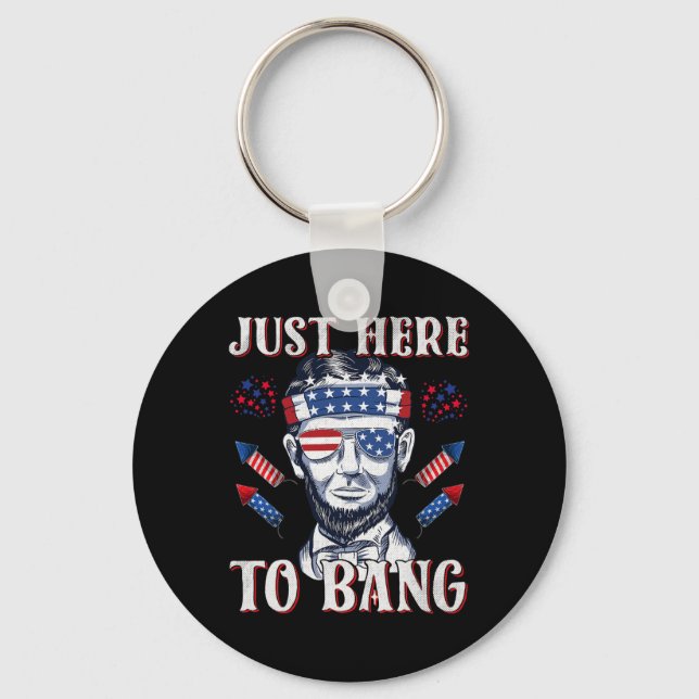 Here To Bang Abraham Lincoln 4th Of July Fireworks Key Ring (Front)