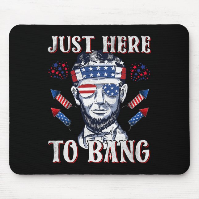 Here To Bang Abraham Lincoln 4th Of July Fireworks Mouse Pad (Front)