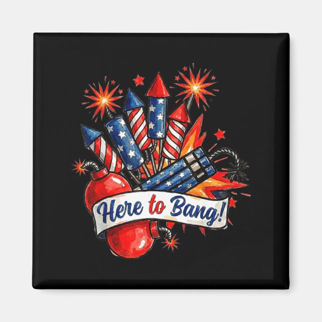 Here to bang firecracker funny 4th of july humor magnet (Front)