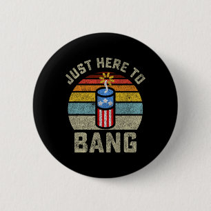 Here To Bang Funny 4th Of July Fourth Of July Men 6 Cm Round Badge