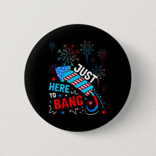 Here To Bang Funny 4th Of July Independence Day  6 Cm Round Badge