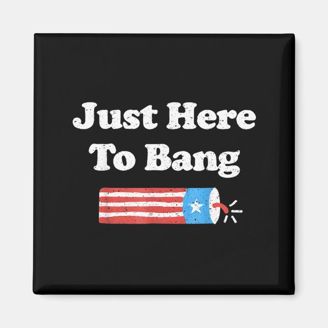 Here To Bang Funny 4th Of July Independence Day Magnet (Front)