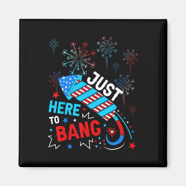 Here To Bang Funny 4th Of July Independence Day  Magnet (Front)
