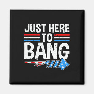 Here To Bang Shirt Fireworks Celebration 4th Of Ju Magnet