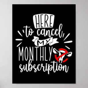Here To Cancel My Monthly Subscription Sticker  Poster