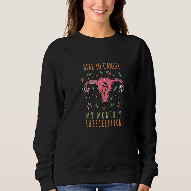 Here To Cancel My Monthly Subscription  Woman's Sweatshirt (Front)