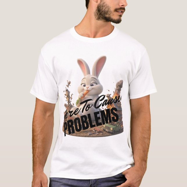 Here To Cause Problems T-Shirt (Front)
