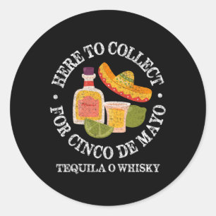 Here To Collect For Cinco De Mayo Men Women Drinki Classic Round Sticker