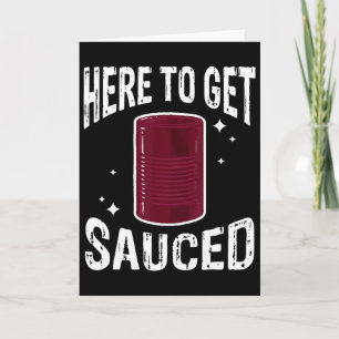 Here To Get Sauced Fun Cranberry Sauce Thanksgivin Card