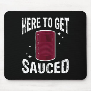Here To Get Sauced Fun Cranberry Sauce Thanksgivin Mouse Pad