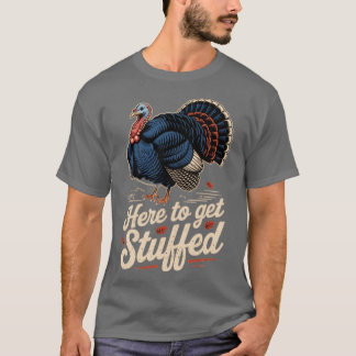Here to Get Stuffed T-Shirt