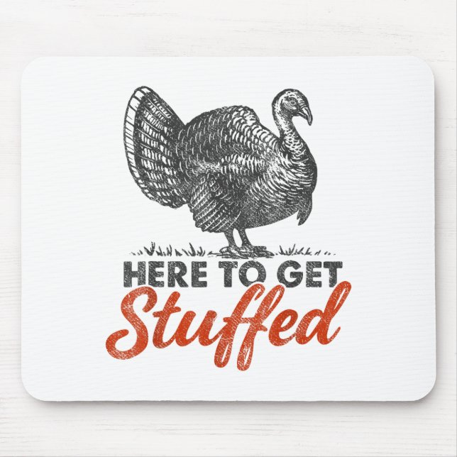 Here To Get Stuffed Turkey Funny Thanksgiving Turk Mouse Pad (Front)