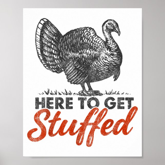 Here To Get Stuffed Turkey Funny Thanksgiving Turk Poster (Front)